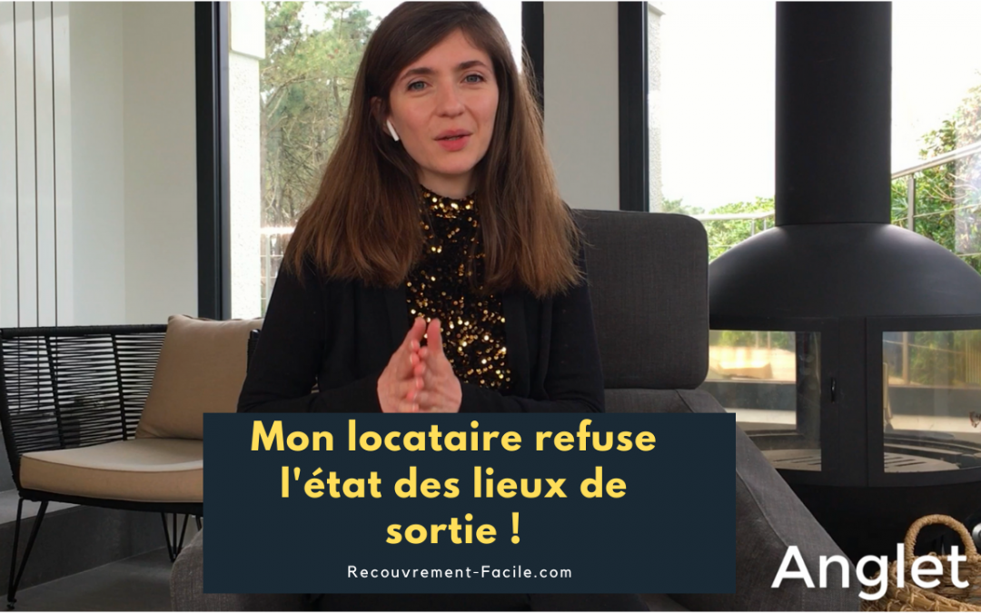 Mon locataire refuse l&rsquo;état des lieux de sortie !